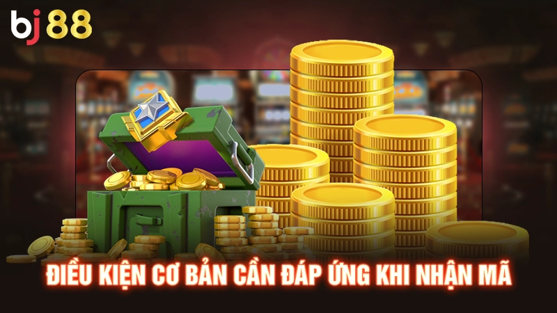 Điều kiện cơ bản cần đáp ứng khi nhận mã