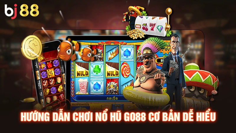 Hướng dẫn chơi nổ hũ GO88 cơ bản dễ hiểu