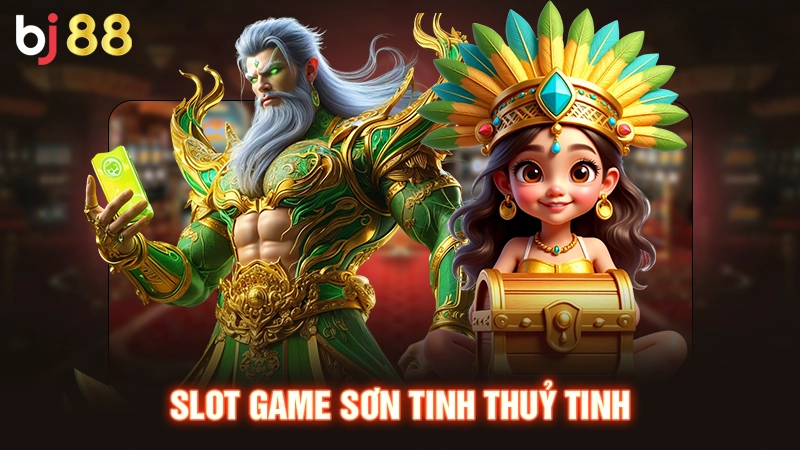 Slot game Sơn Tinh Thuỷ Tinh