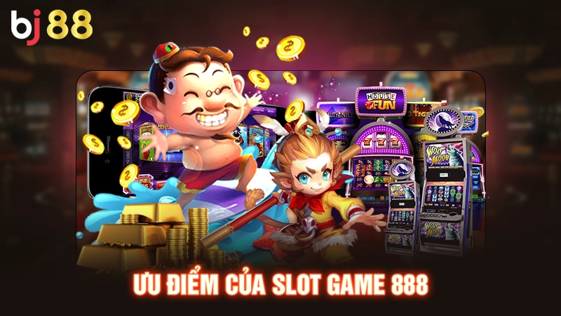 Ưu điểm của slot game 888