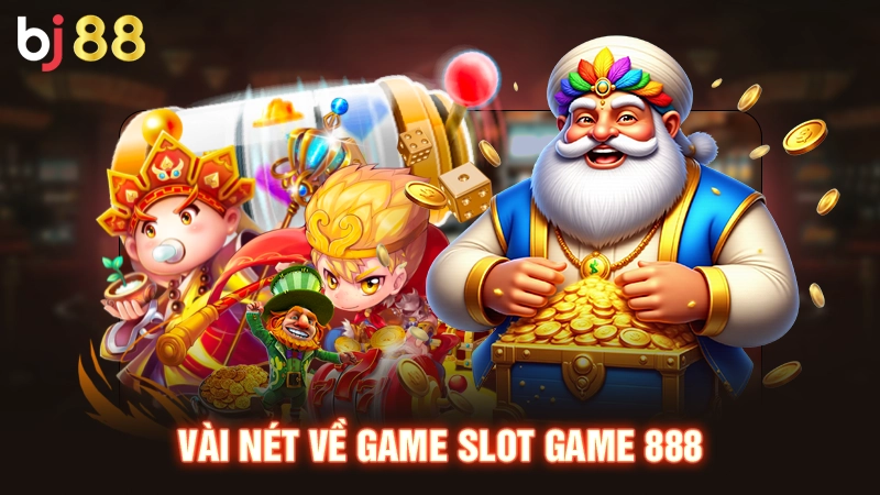Vài nét về game Slot game 888